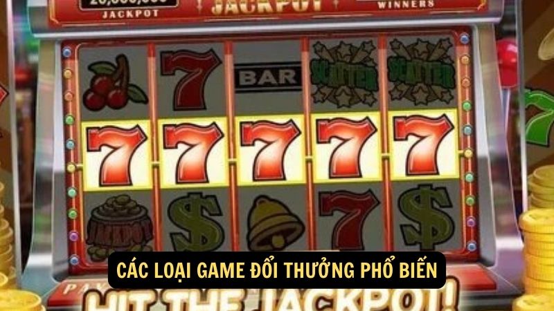 Các loại game đổi thưởng phổ biến