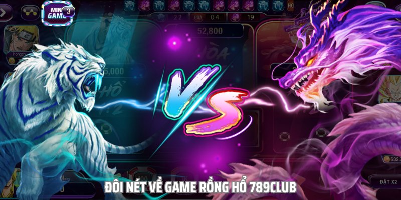 Rồng Hổ 789club hay còn có tên gọi khác là Dragon Tiger