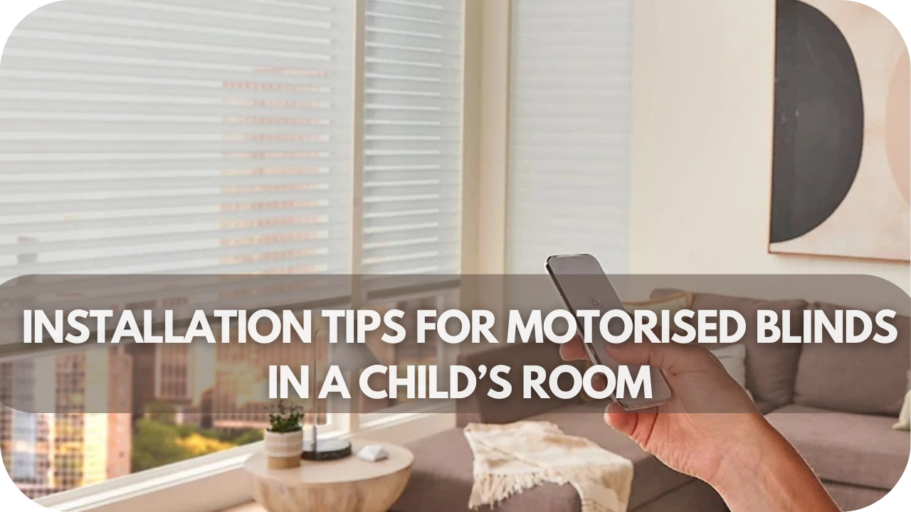 Step-by-step installation tips for safely setting up motorised blinds in a child’s room, prioritizing security and ease of use.