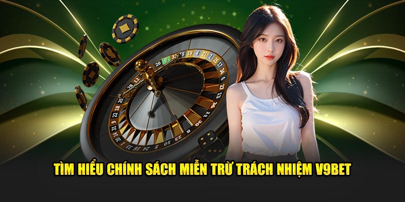 Tìm hiểu chính sách miễn trừ trách nhiệm V9BET 