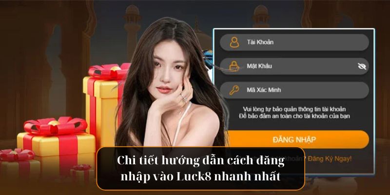 Chi tiết hướng dẫn cách đăng nhập vào Luck8 nhanh nhất