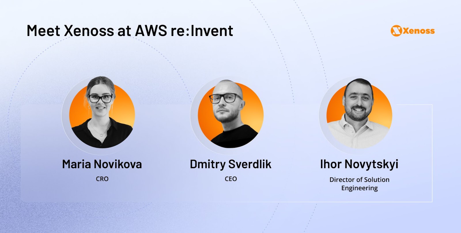 Xenoss CEO Dmitry Sverdlik, CRO Maria Novikova, and Director of Solution Engineering Igor Novytskyi will attend AWS re: Invent