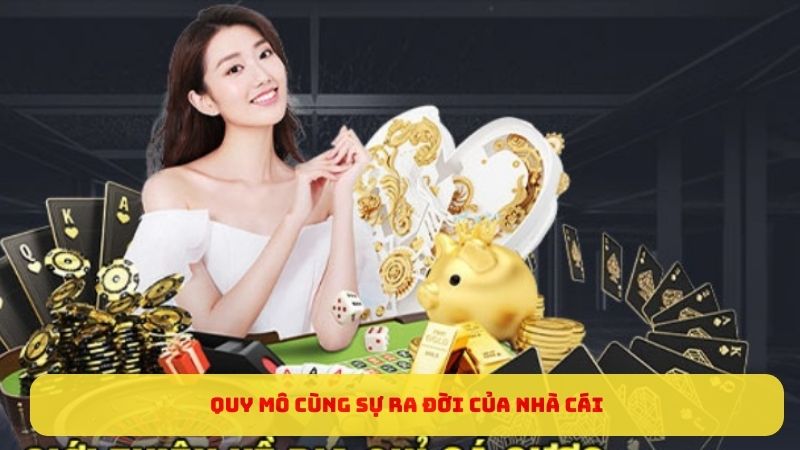 Quy mô cùng sự ra đời của nhà cái