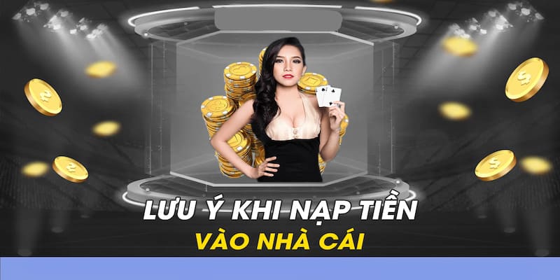 Những lưu ý hội viên cần quan tâm khi nạp tiền 69VN