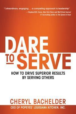 Dare To Serve By Cheryl Bachelder