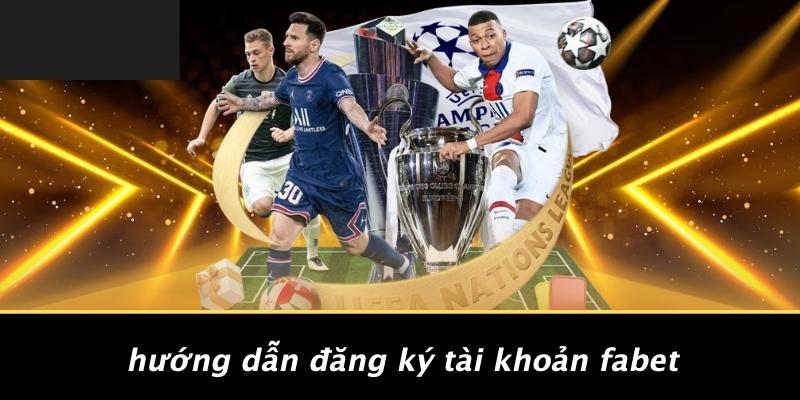 Hướng Dẫn Đăng Ký Tài Khoản FABET