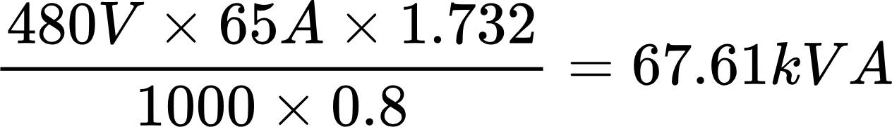 {"id":"7","backgroundColorModified":false,"aid":null,"font":{"family":"Arial","color":"#000000","size":11},"backgroundColor":"#ffffff","code":"$$\\frac{480V\\times65A\\times1.732}{1000\\times0.8}=67.61kVA$$","type":"$$","ts":1731968872156,"cs":"uohhMip1Iv9HDMHOFUjlOw==","size":{"width":252,"height":36}}