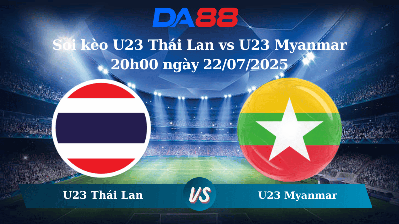 Soi kèo U23 Thái Lan vs U23 Myanmar 20h00 ngày 22/07/2025