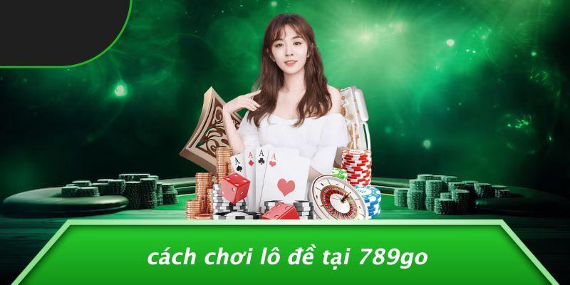 Cách Chơi Lô Đề Tại 789Go
