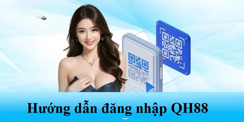 Giới thiệu các bước thực hiện QH88 đăng nhập