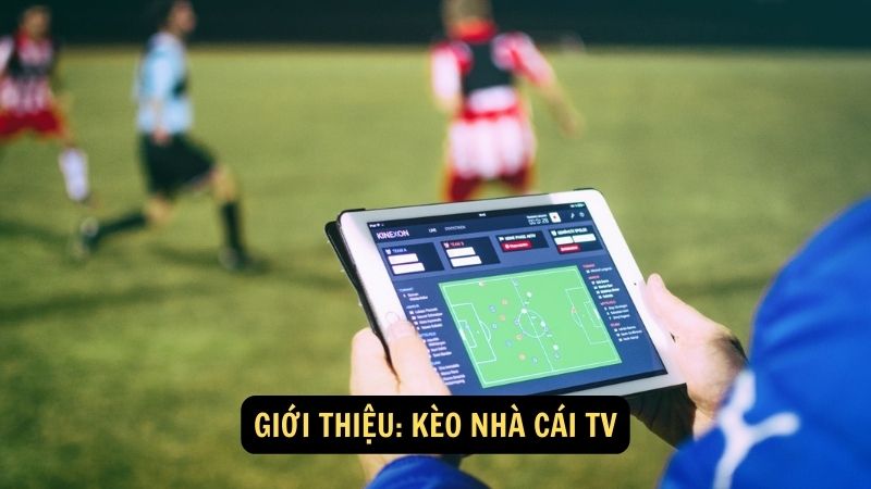 Giới thiệu: kèo nhà cái TV