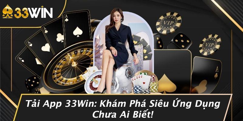 Tải App 33Win: Khám Phá Siêu Ứng Dụng Chưa Ai Biết!
