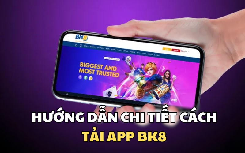 Thao tác Tải app BK8 vô cùng đơn giản cho mọi hệ điều hành