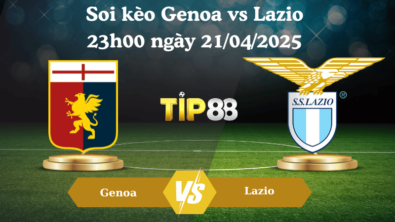 Soi kèo Genoa vs Lazio 23h00 ngày 21/04/2025