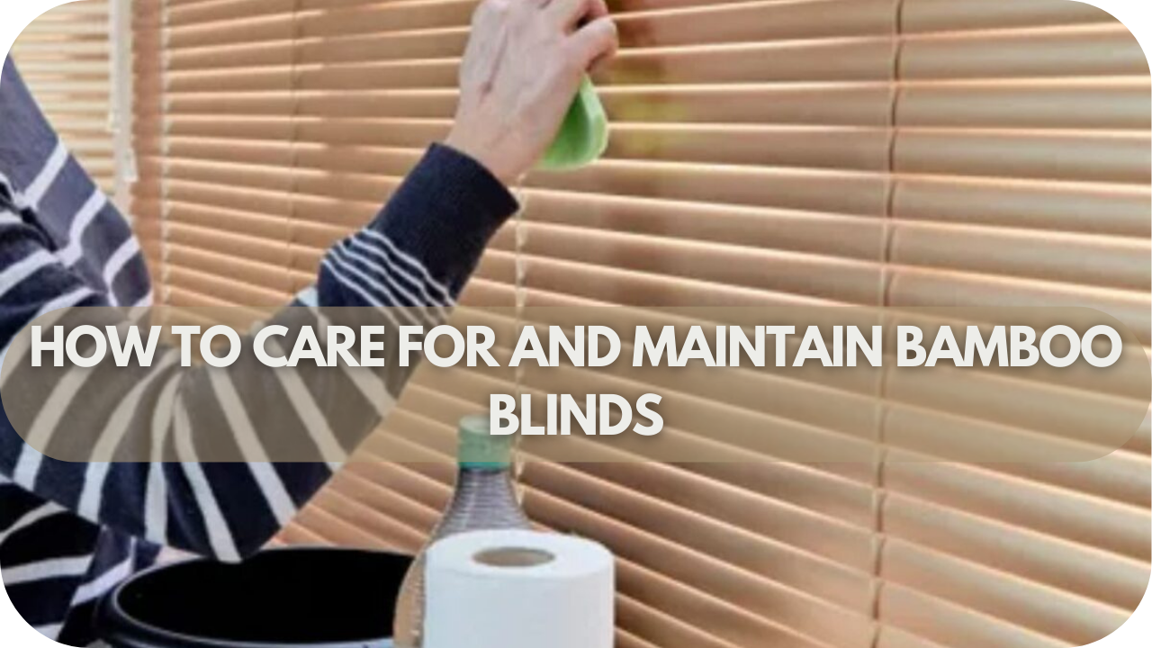 Easy tips for caring and maintaining your bamboo blinds for long-lasting beauty.