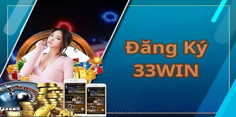 Hướng dẫn đăng ký 33Win một cách nhanh chóng chỉ trong vài phút