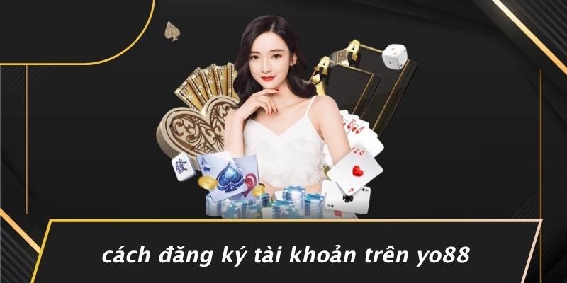 Cách Đăng Ký Tài Khoản Trên Yo88