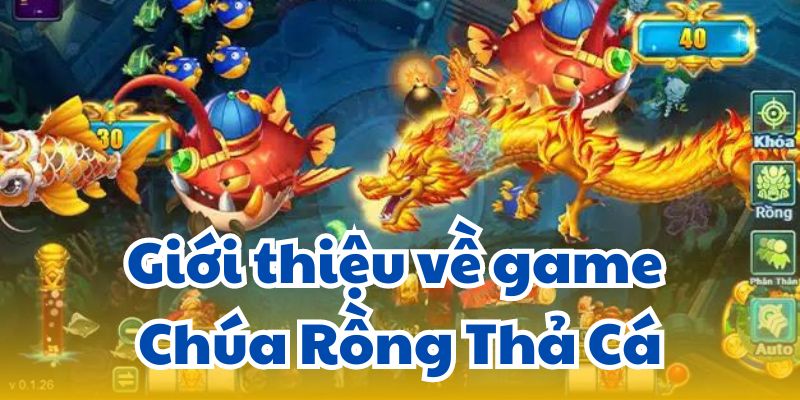 Giới thiệu về game Chúa Rồng Thả Cá