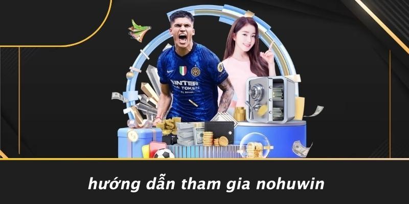 Hướng Dẫn Tham Gia Nohuwin