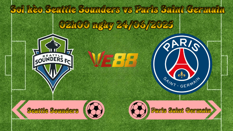 Soi kèo Seattle Sounders vs Paris Saint Germain 02h00 ngày 24/06/2025