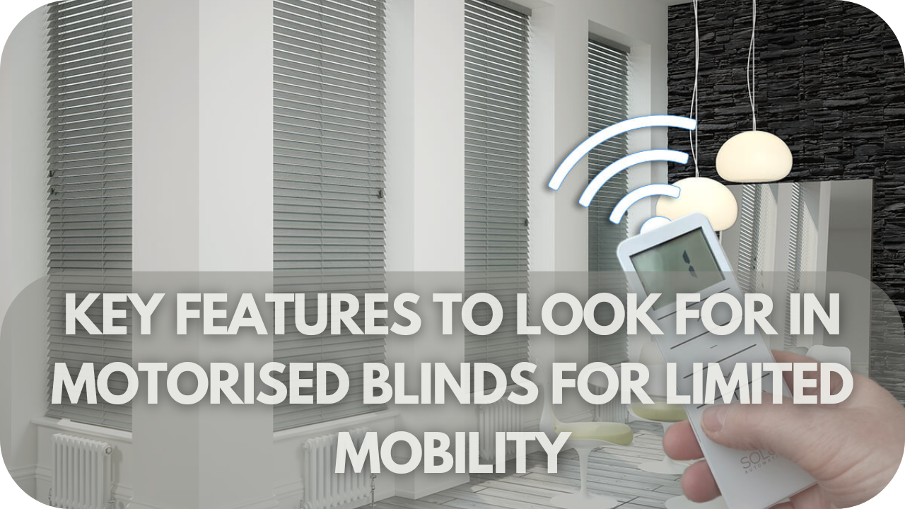 Essential features to consider in motorised blinds for limited mobility, ensuring ease and convenience.