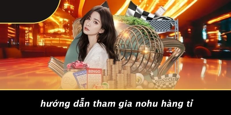 Hướng Dẫn Tham Gia Nohu Hàng Tỉ