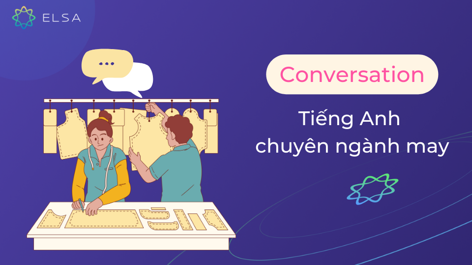 Các tình huống hội thoại phổ biến trong tiếng Anh chuyên ngành may