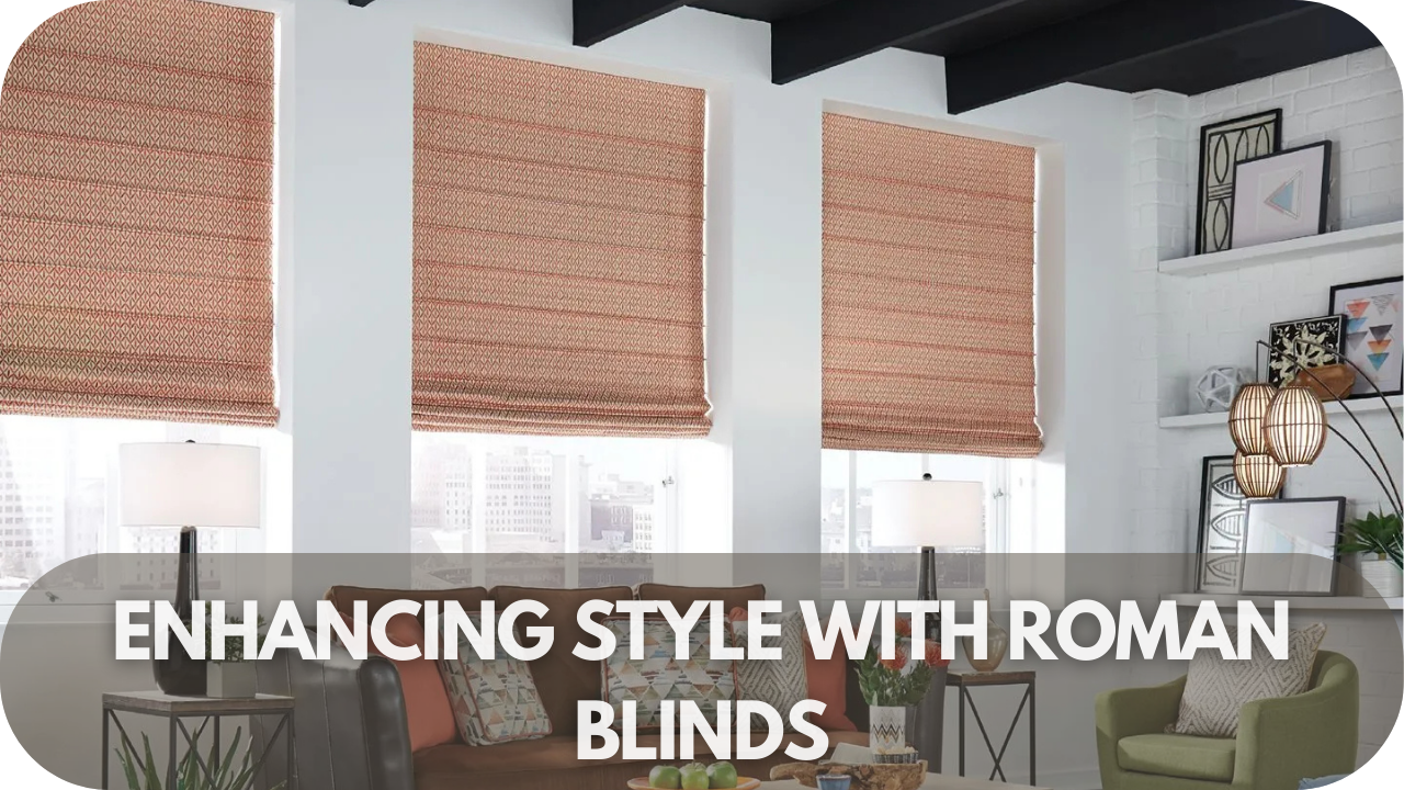 Enhancing Style with Roman Blinds