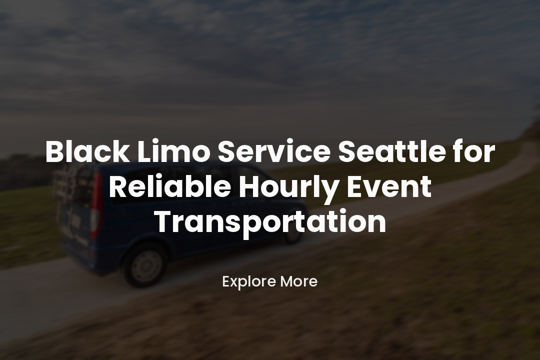 Black Limo Service Seattle for Reliable Hourly Event Transportation