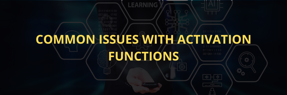 Common issues with activation functions