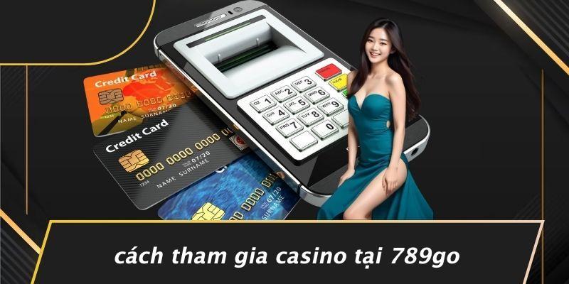 Cách Tham Gia Casino Tại 789Go