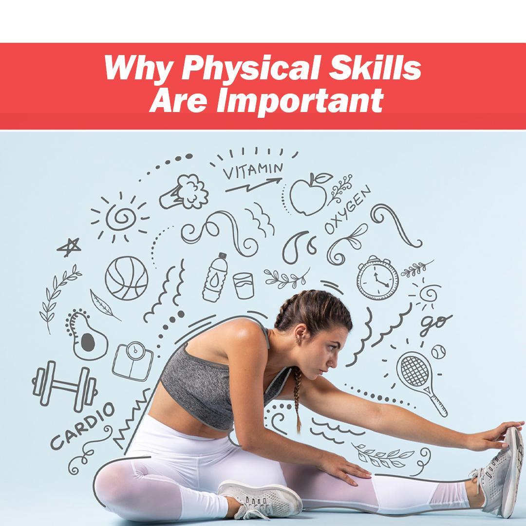 Why Physical Skills Are Important