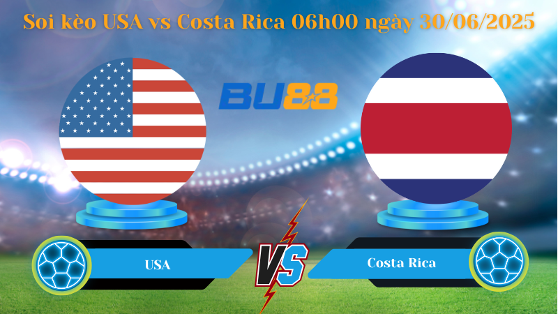 Soi kèo USA vs Costa Rica 06h00 ngày 30/06/2025