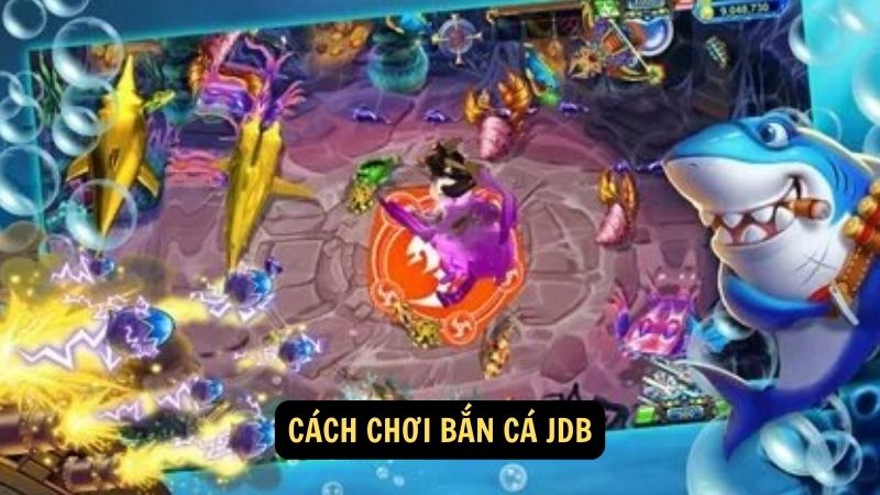 Cách chơi bắn cá JDB