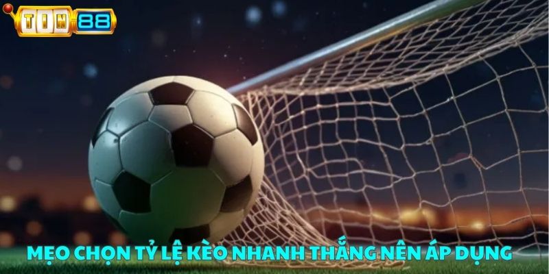 Mẹo chọn tỷ lệ kèo nhanh thắng nên áp dụng