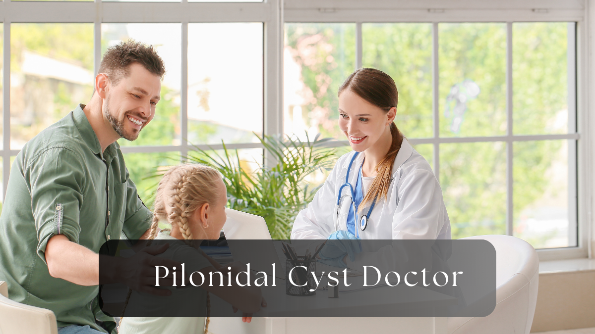 Why You Need a Specialist Pilonidal Cyst Doctor for Effective Treatment