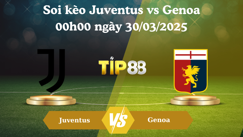 Nhận định soi kèo Juventus vs Genoa 00h00 ngày 30/03/2025