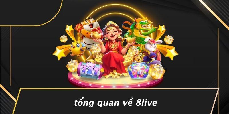 Tổng Quan Về 8LIVE