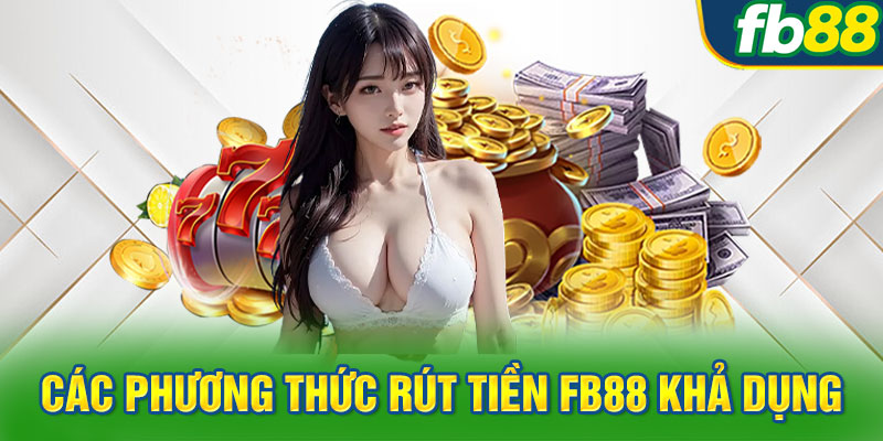 Các phương thức rút tiền FB88 khả dụng