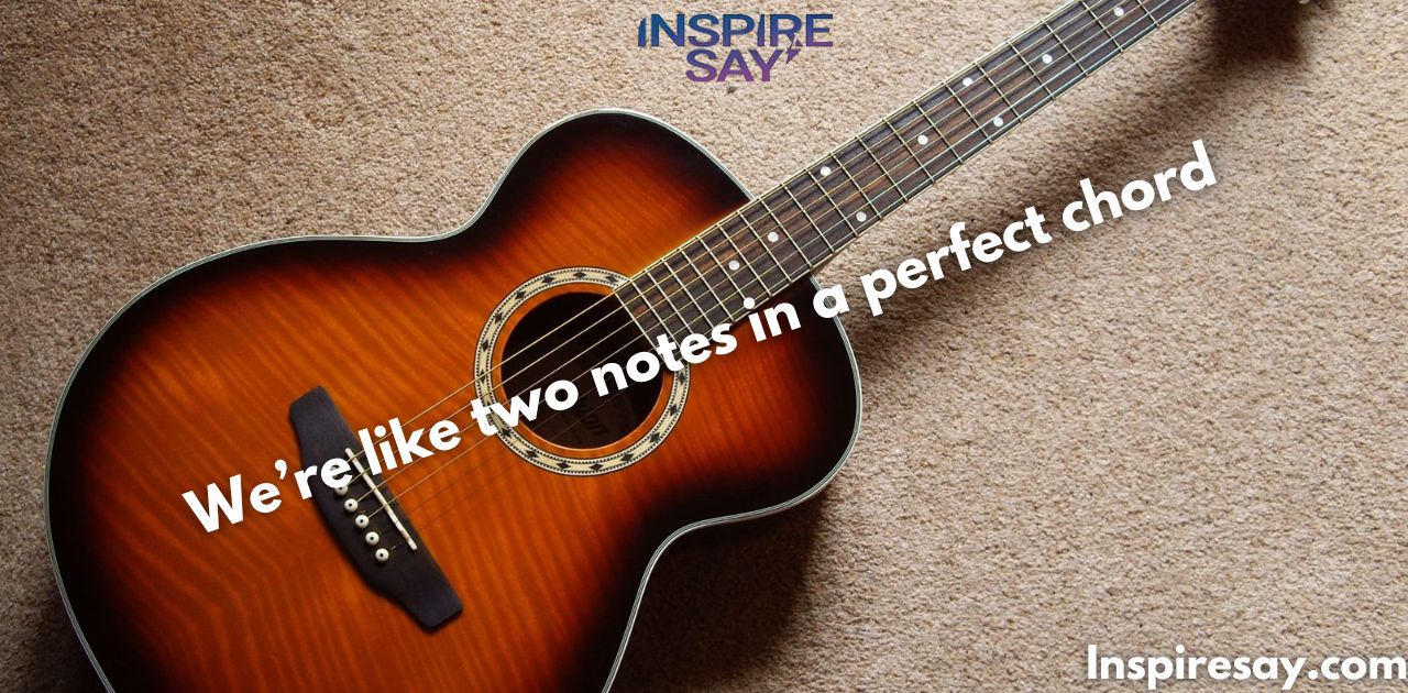 "We’re like two notes in a perfect chord."