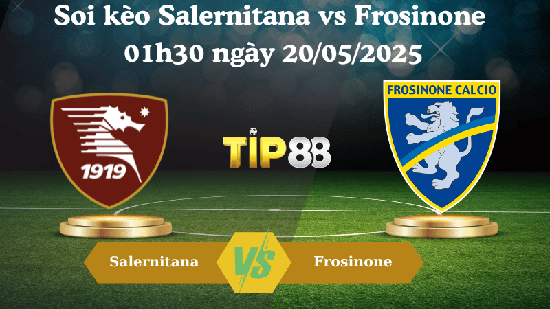Soi kèo Salernitana vs Frosinone 01h30 ngày 20/05/2025