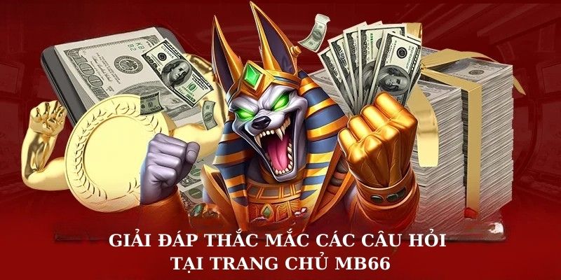 Giải đáp thắc mắc các câu hỏi tại trang chủ MB66