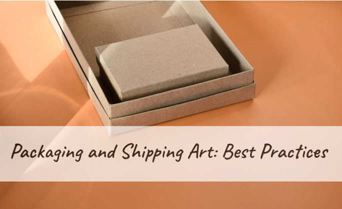 Packaging and Shipping Art: Best Practices