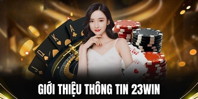 Hiểu rõ hơn về nhà game 23win