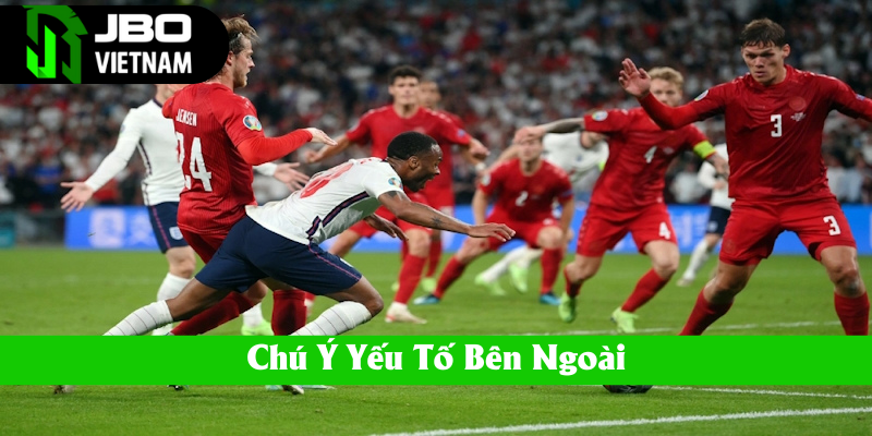 Yếu tố bên ngoài luôn ảnh hưởng đến thế trận