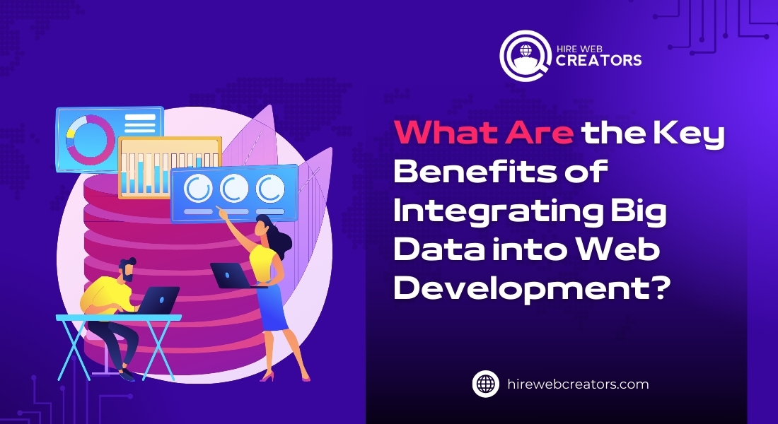 What Are the Key Benefits of Integrating Big Data into Web Development?