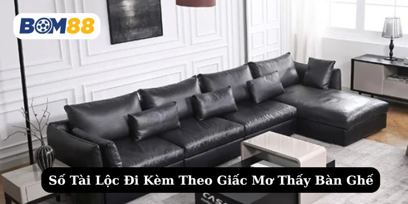 Thử vận may với các con số tài lộc gắn liền khi mơ về bàn ghế