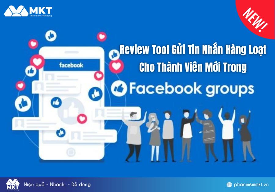 Tool Gửi Tin Nhắn Hàng Loạt Cho Thành Viên Mới Tham Gia Group Facebook 2024