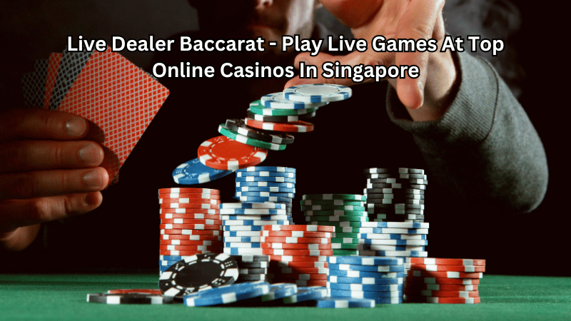 Live Dealer Baccarat - Play Live Games At Top Online Casinos In Singapore
