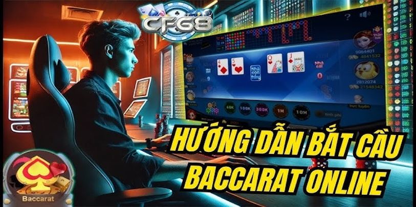 Hướng dẫn cách tham gia chơi baccarat tại nhà cái CF68